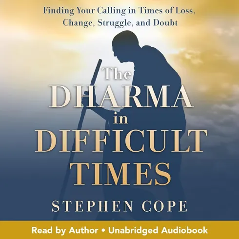 The Dharma in Difficult Times by Stephen Cope - Audiobook